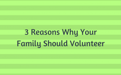 3 Reasons Why Your Family Should Volunteer