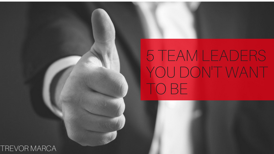 5 Team Leaders You Don't Want to Be
